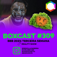BoxCast 309 – BBB 2023: Terceira Semana
