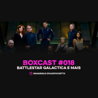 BoxCast 018 – Battlestar Gallactica e mais