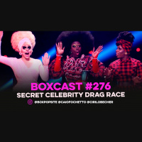 BoxCast 276 – Secret Celebrity Drag Race