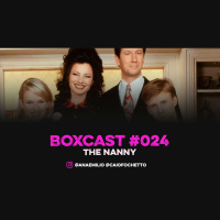 BoxCast 024 – The Nanny