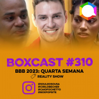 BoxCast 310 – BBB 2023: Quarta Semana