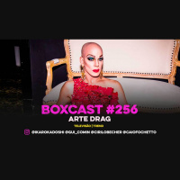 BoxCast 256 – Arte Drag