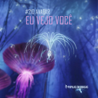 Pupilas em Brasas 210 – Avatar: Eu Vejo Você