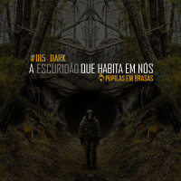 Pupilas em Brasas #185 – Dark – A Escuridão que Habita em Nós