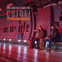 Pupilas em Brasas #190 – Não Olhe Para Baixo: Cuide!