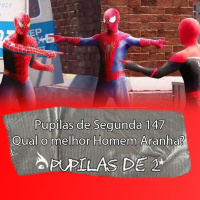 Pupilas de Segunda #147 – Qual o melhor Homem Aranha?
