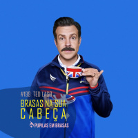 Pupilas em Brasas 199 – Ted Lasso: Brasas na Sua Cabeça