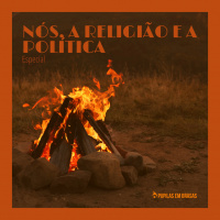 Especial: Nós, a Religião e a Politica