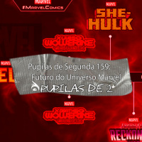 Pupilas de Segunda 159 – Futuro do Universo Marvel