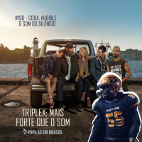 Pupilas em Brasas 196 – Triplex: Mais Forte Que o Som
