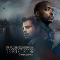 Pupilas Em Brasas #176 – Falcão e o Soldado Invernal: O Soro e o Poder