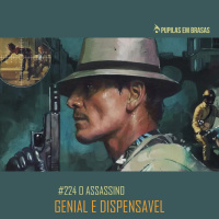 Pupilas em Brasas 224 – O Assassino – Genial e Dispensavel