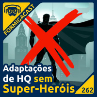 Adaptações de HQ sem Super-Heróis | FormigaCast 262