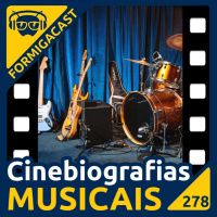 CINEBIOGRAFIAS Musicais | FormigaCast 278