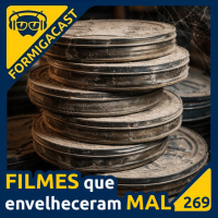 FILMES que envelheceram MAL | FormigaCast 269
