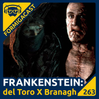 FRANKENSTEIN: del Toro X Branagh | FormigaCast 263