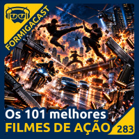 A lista dos 101 MELHORES FILMES DE AÇÃO | FormigaCast 283