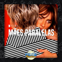 Assisti “Mães Paralelas”