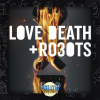 Terminei “Love, Death and Robots” (3ª temporada) – Bicicletas Voadoras #62