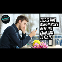 #111 - This Is Why Women Wont Date You (And How To Fix It)