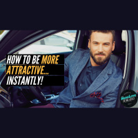 #90 - How To Be More Attractive... Instantly!