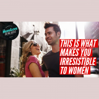 #121 - The 5 Things That Make You Irresistible To Women