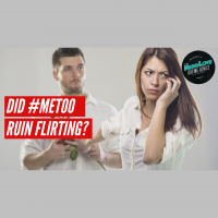 #106 - Did #MeToo RUIN Flirting? 