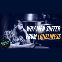 #79 - Men and the Epidemic of Loneliness