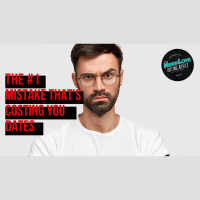 #114 - The Mistake Thats Costing You Dates