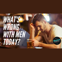 #71 - Whats Wrong With Men Today?