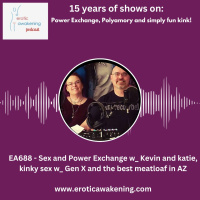 EA688 - Sex and Power Exchange w_ Kevin and katie, kinky sex w_ Gen X and the best meatloaf in AZ