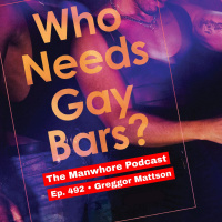 Ep. 492: Gay Bars, Dark Rooms, and Drag Shows with Greggor Mattson