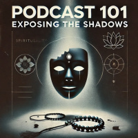 Podcast 101: Exposing the Shadows — Pseudo-Spirituality, Manipulation, and the Year of Truth