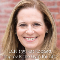 LCN 135: Kat Koppett – “Improv is the Gym for Life”