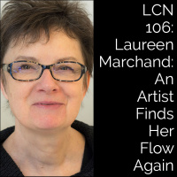 LCN 106: Laureen Marchand: An Artist Finds Her Flow Again
