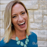 LCN 139: Lisa Cummings Helps People Find Their “Easy Buttons”