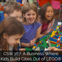 167: A Business Where Kids Build Cities Out of LEGO®
