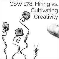 178: Hiring vs. Cultivating Creativity