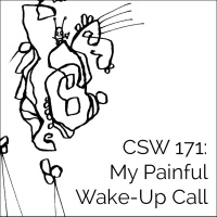 171: My Painful Wake-Up Call