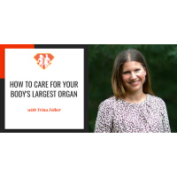 Ep. 65: How to Care for Your Bodys Largest Organ w/ Trina Felber