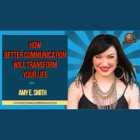 Ep. 130: How Better Communication Will Transform Your Life w/ Amy E. Smith