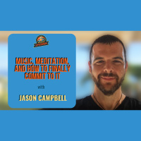 Ep. 190: Music, Meditation, And How To Finally Commit To It W/ Jason Campbell