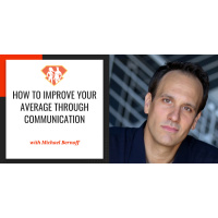 Ep. 279: How To Improve Your Average Through Communication w/ Michael Bernoff