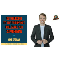 Ep. 133: Outsourcing To The Philippines Will Make You SuperHuman w/ Mike Grogan