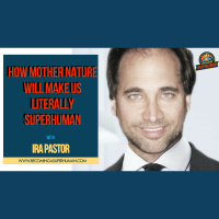 Ep. 153: How Mother Nature Will Make Us Literally SuperHuman w/ Ira Pastor of BioQuark