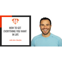 Ep. 90: How To Get Everything You Want In Life w/ Alex Charfen, Coach to Billionaire Entrepreneurs
