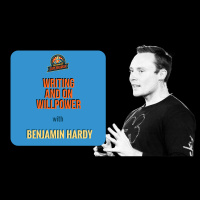 Ep. 165: Benjamin Hardy, #1 Author on Medium, on Writing and on Willpower