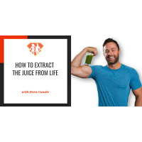 Ep. 99: Drew Canole: How To Extract The Juice From Life