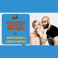 Ep. 199: Diving Deep Into Mindset And Power Couples W/ Brian Grasso  Carrie Campbell