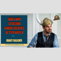 Ep. 140: How  Why To Become A More Creative, Better Writer w/ Grant Faulkner of National Novel Writing Month